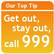 Get out, stay out and call 999